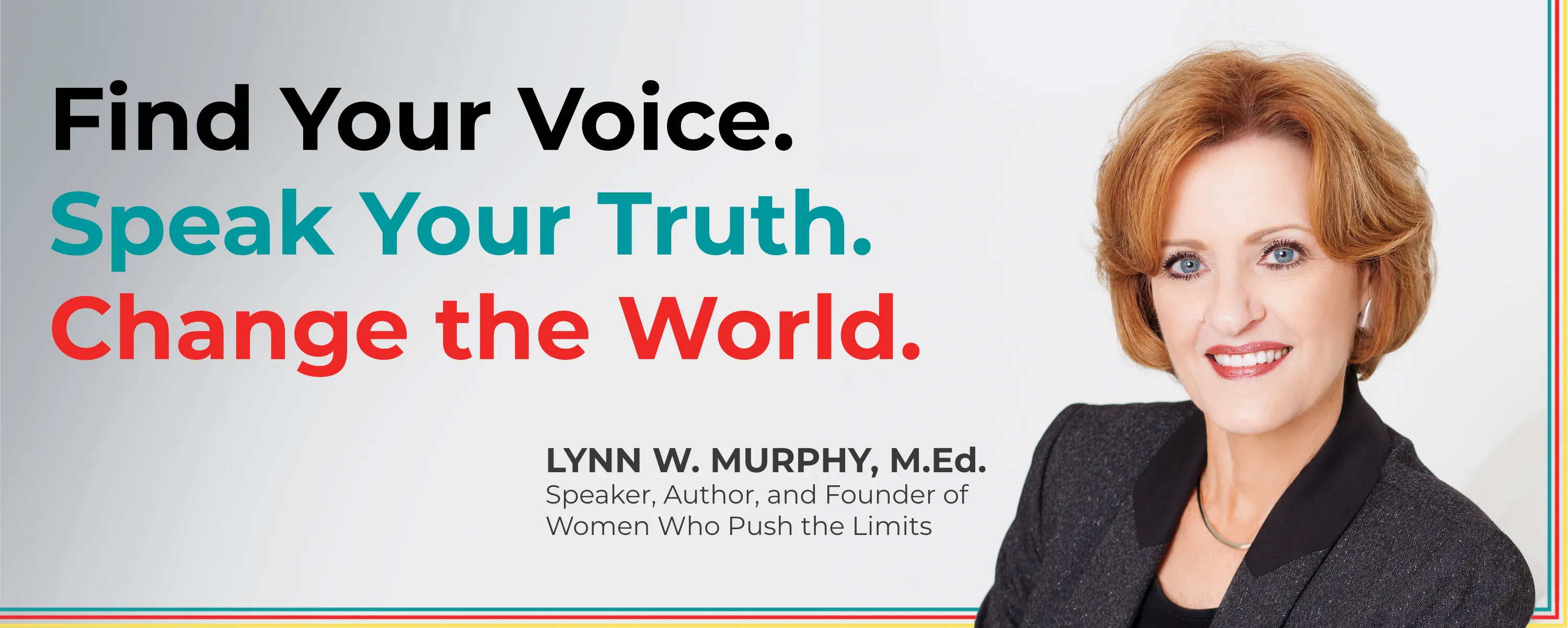 Find Your Voice. Speak Your Truth. Change the World. Lynn Murphy banner